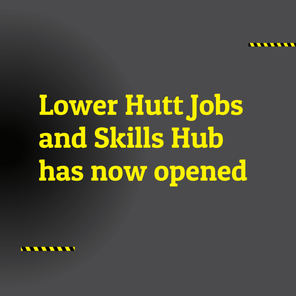 Lower Hutt Jobs and Skills Hub has now opened
